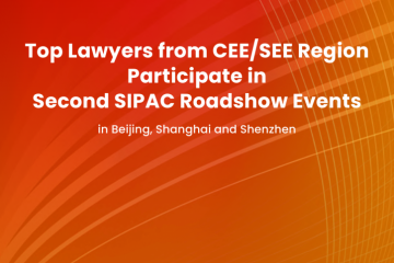 Top Lawyers from CEE/SEE Region Participate in Second SIPAC Roadshow Events in Beijing, Shanghai and Shenzhen